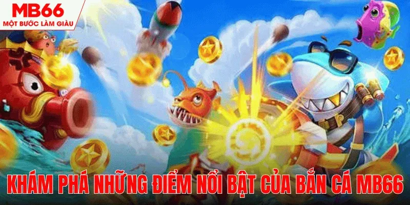 kham-pha-diem-noi-bat-ban-ca-mb66