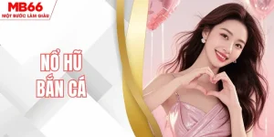 Nổ Hũ Bắn Cá MB66 – Game Giải Trí Vui Nhộn, Cơ Hội Trúng Cao